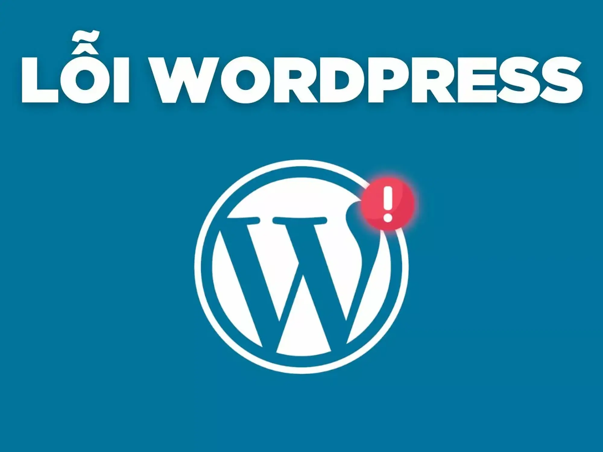 7 Lỗi WordPress Phổ Biến: Khắc Phục Cực Dễ Chỉ Trong 5 Phút!